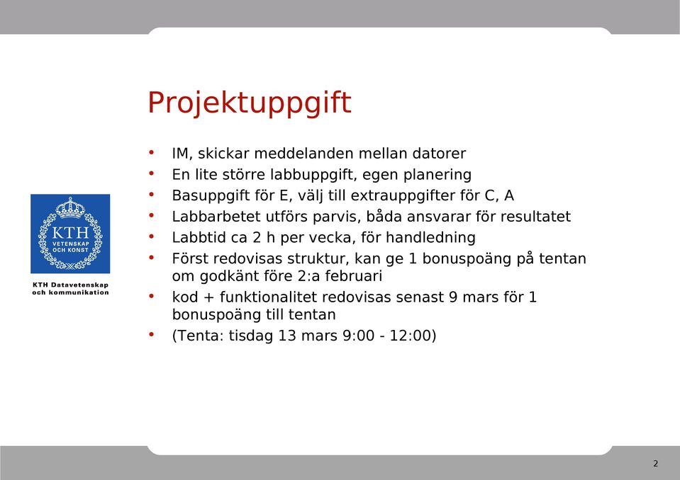 h per vecka, för handledning Först redovisas struktur, kan ge 1 bonuspoäng på tentan om godkänt före 2:a