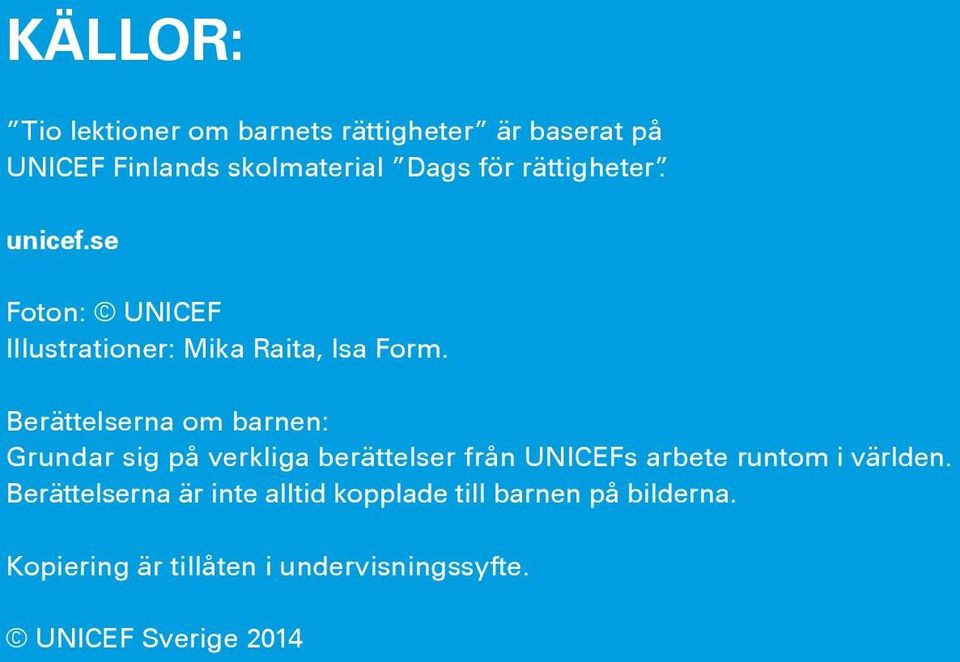 Berättelserna om barnen: Grundar sig på verkliga berättelser från UNICEFs arbete runtom i världen.