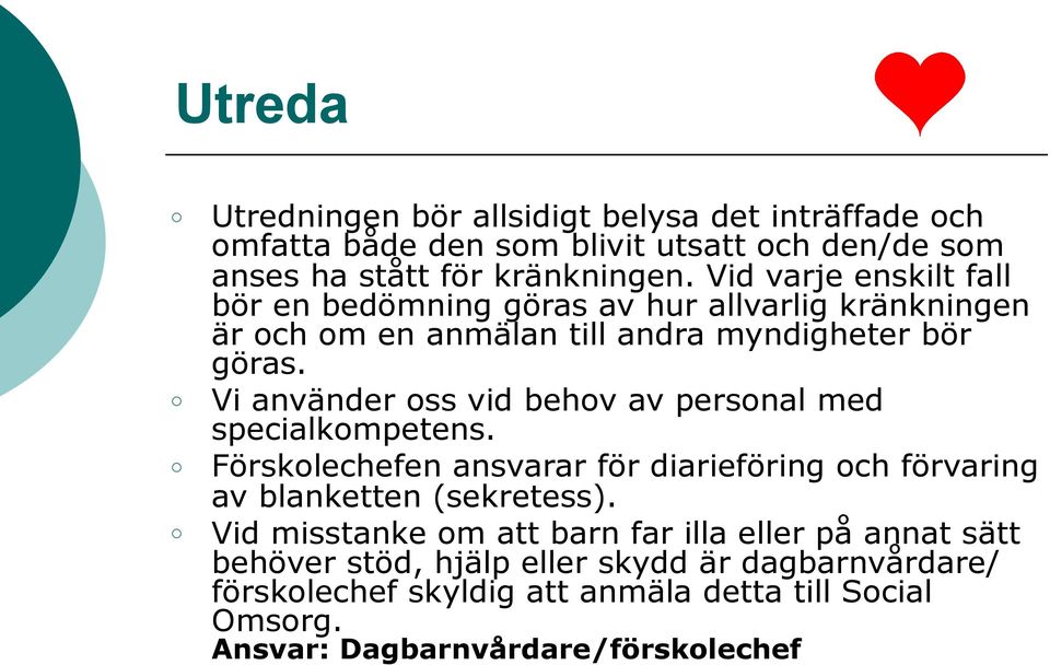 Vi använder oss vid behov av personal med specialkompetens. Förskolechefen ansvarar för diarieföring och förvaring av blanketten (sekretess).