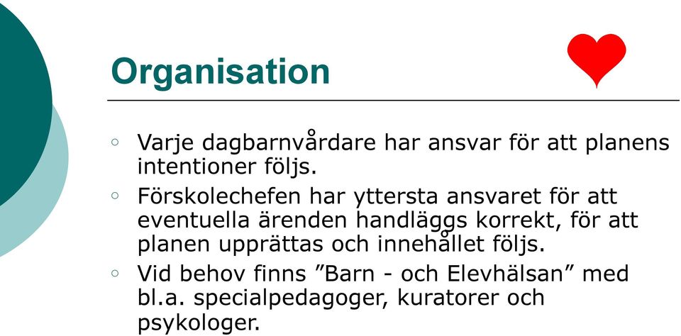 Förskolechefen har yttersta ansvaret för att eventuella ärenden handläggs