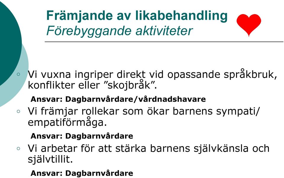 /vårdnadshavare Vi främjar rollekar som ökar barnens sympati/