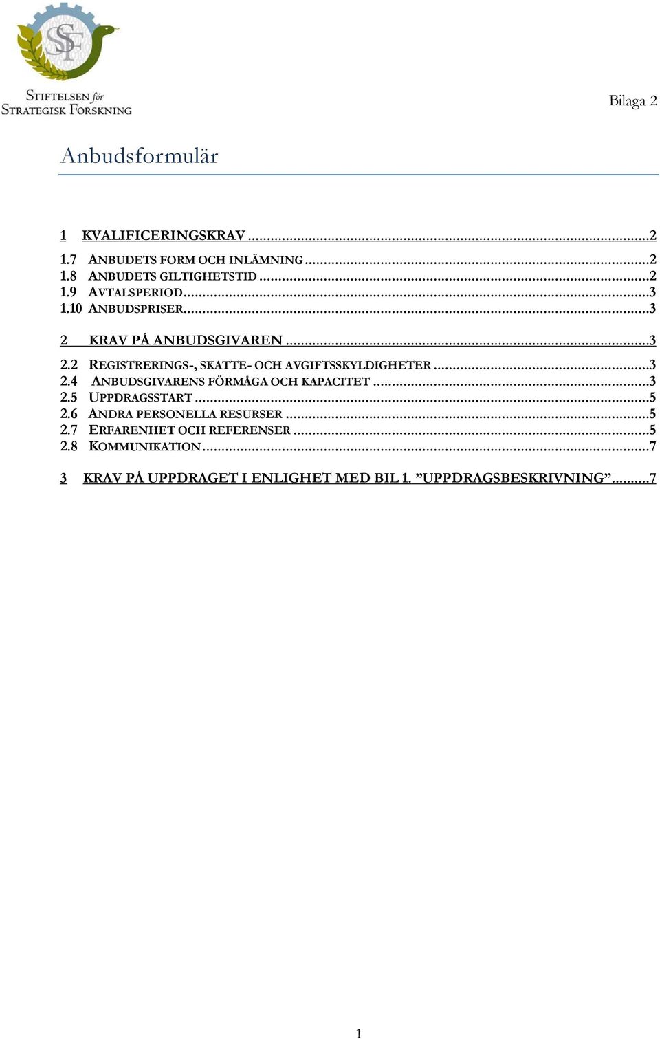 ..3 2.5 UPPDRAGSSTART...5 2.6 ANDRA PERSONELLA RESURSER...5 2.7 ERFARENHET OCH REFERENSER...5 2.8 KOMMUNIKATION.