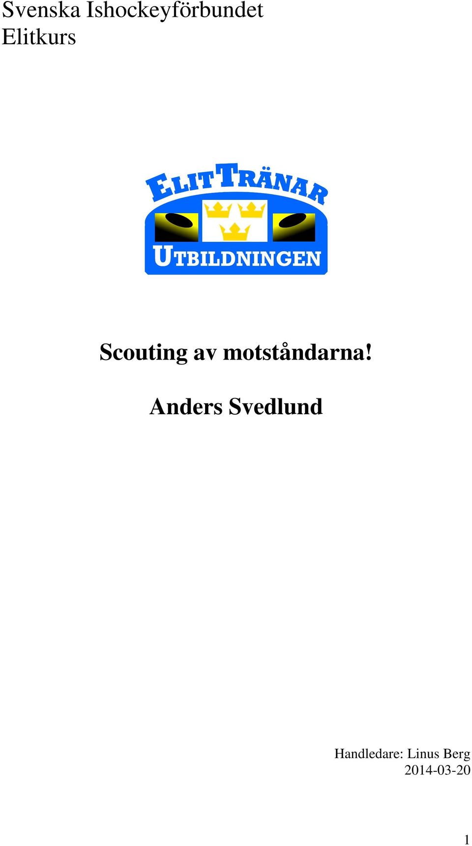 motståndarna!