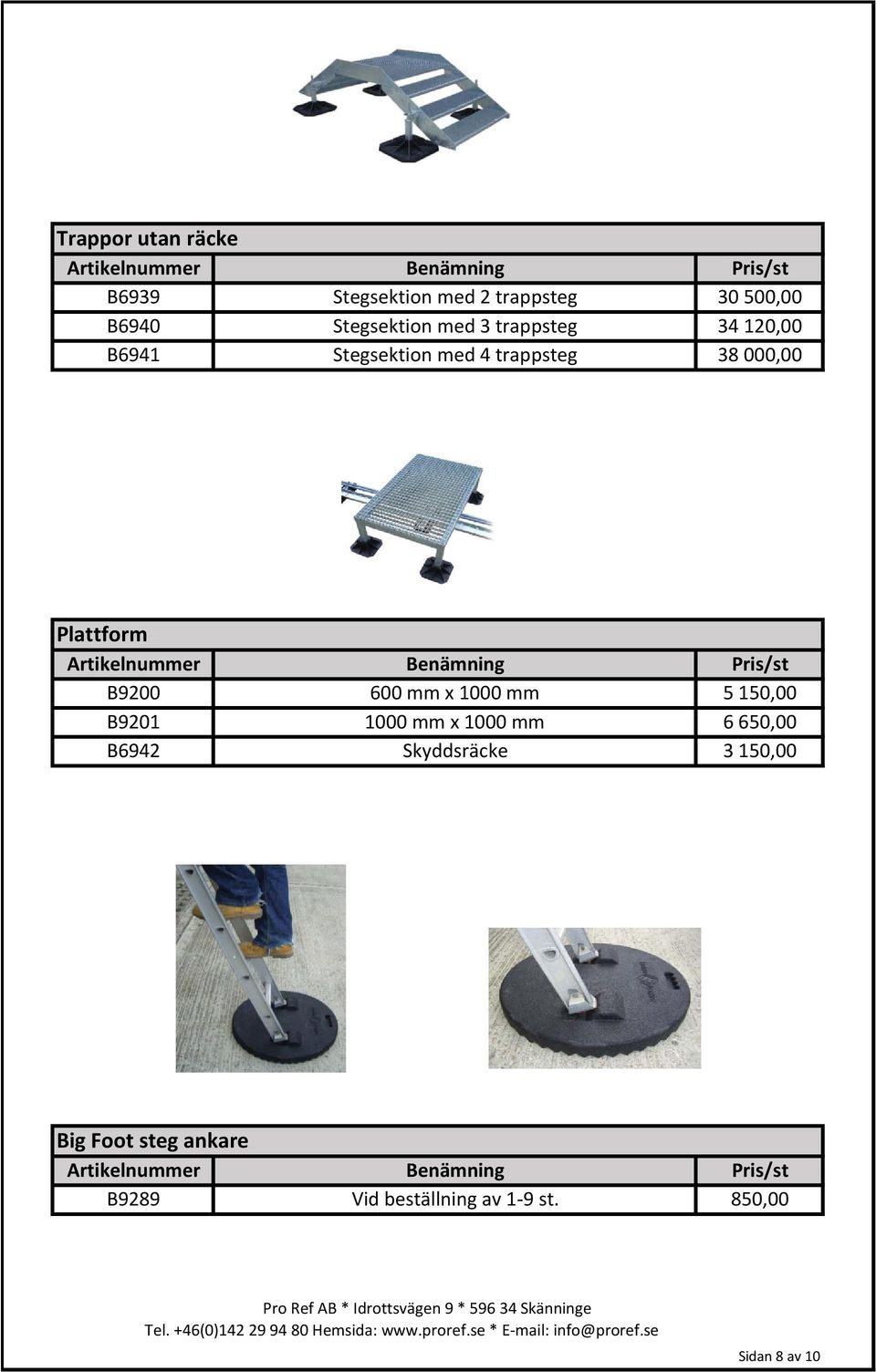 B9200 600 mm x 1000 mm 5 150,00 B9201 1000 mm x 1000 mm 6 650,00 B6942