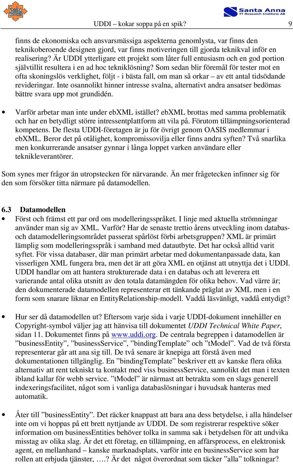 Är UDDI ytterligare ett projekt som låter full entusiasm och en god portion självtillit resultera i en ad hoc tekniklösning?