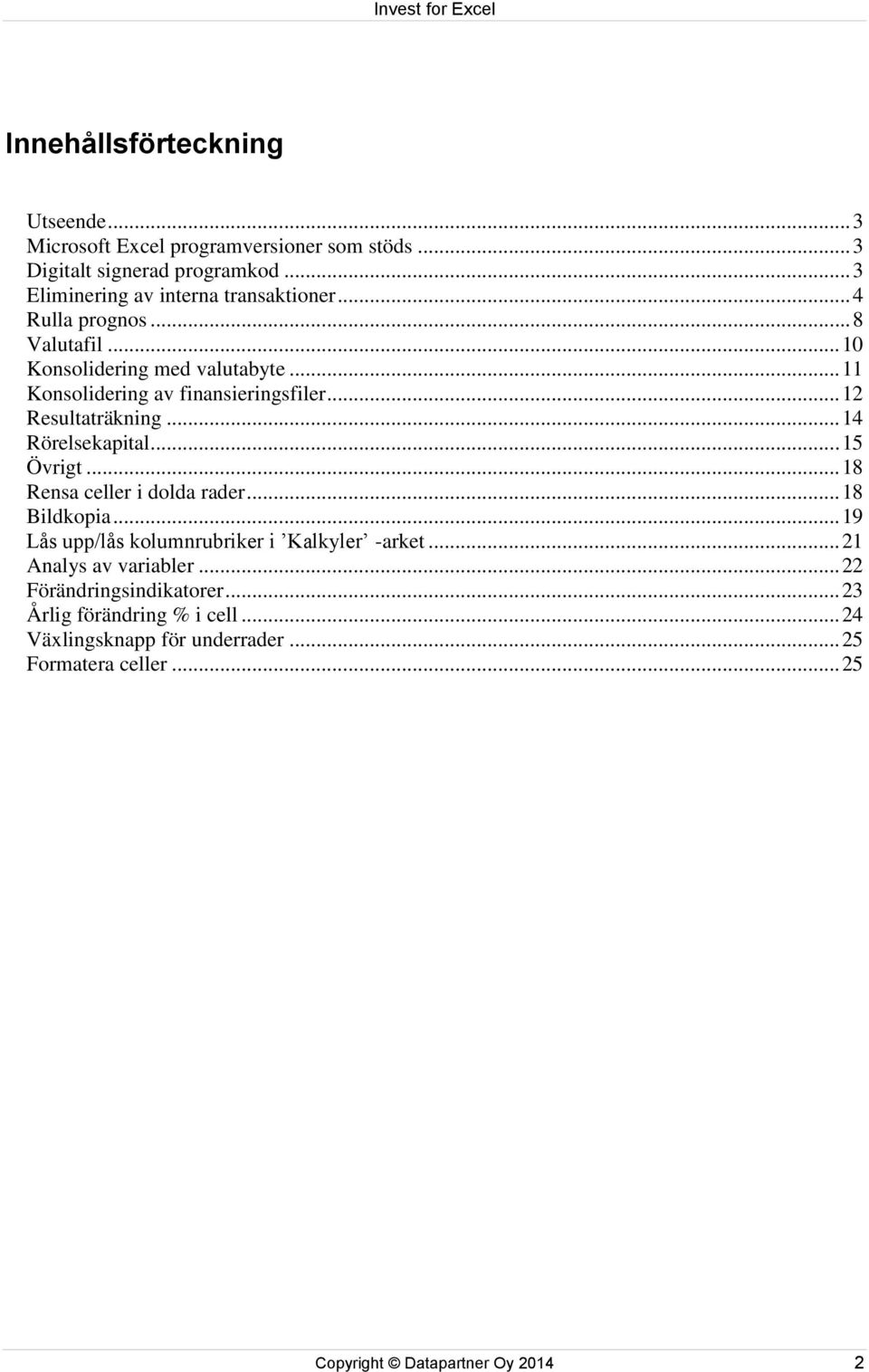 .. 12 Resultaträkning... 14 Rörelsekapital... 15 Övrigt... 18 Rensa celler i dolda rader... 18 Bildkopia.