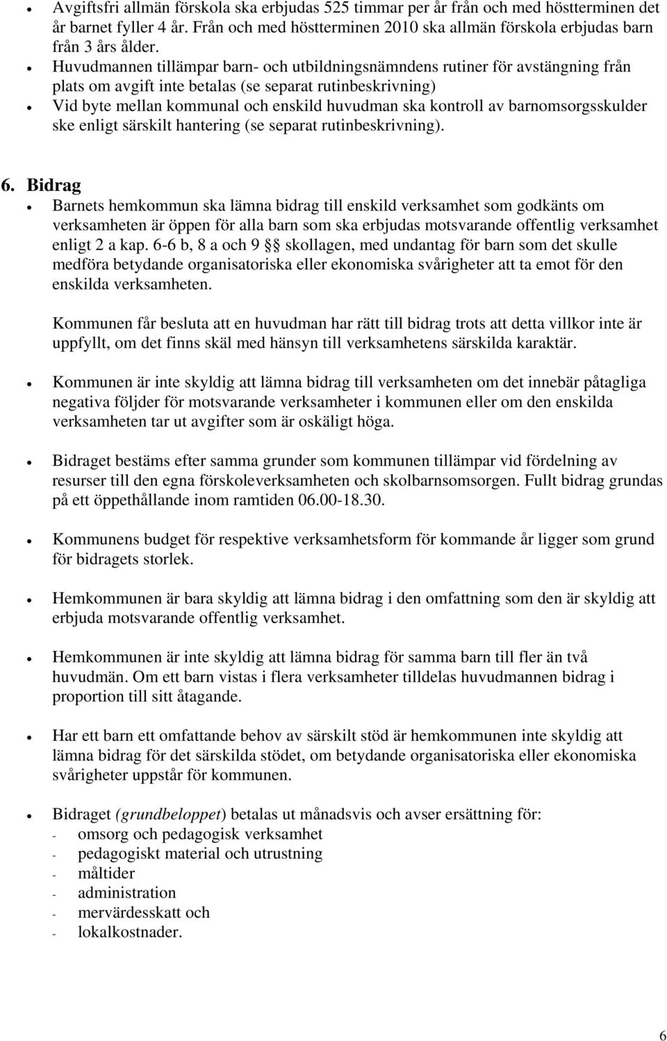 av barnomsorgsskulder ske enligt särskilt hantering (se separat rutinbeskrivning). 6.