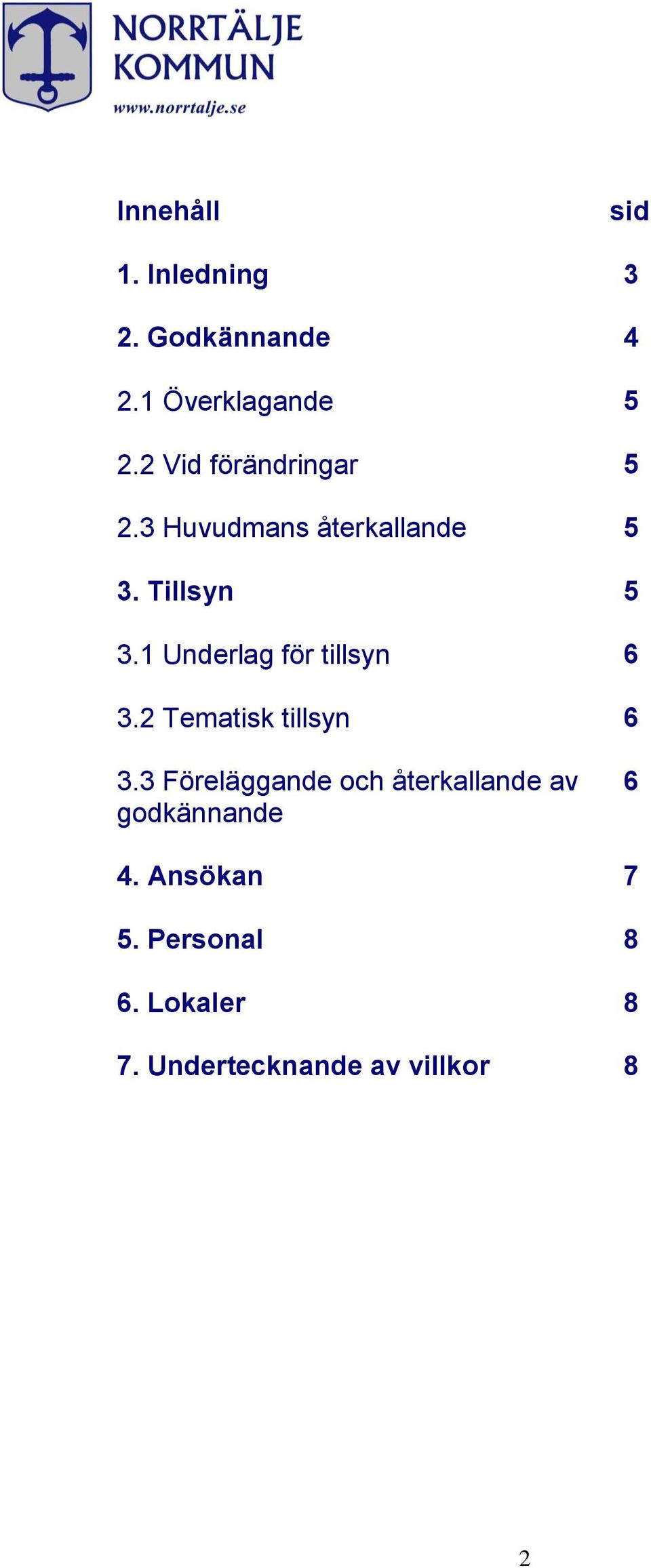 1 Underlag för tillsyn 6 3.2 Tematisk tillsyn 6 3.