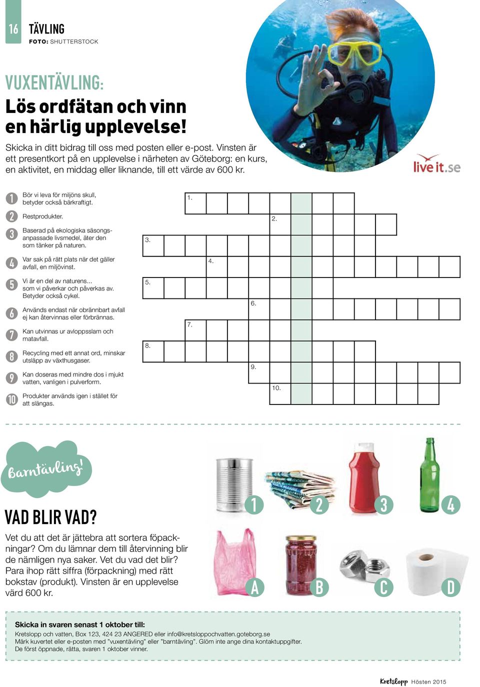 1 2 3 Bör vi leva för miljöns skull, betyder också bärkraftigt. Restprodukter. Baserad på ekologiska säsongsanpassade livsmedel, äter den som tänker på naturen. 3. 1. 2. 4 Var sak på rätt plats när det gäller avfall, en miljövinst.