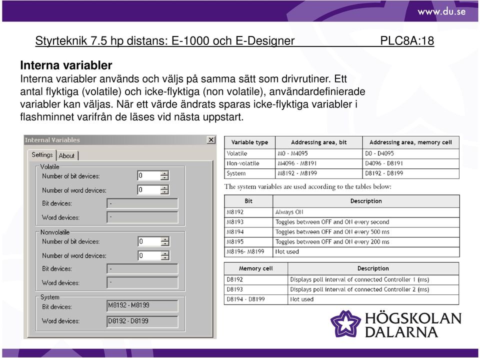 Ett antal flyktiga (volatile) och icke-flyktiga (non volatile),