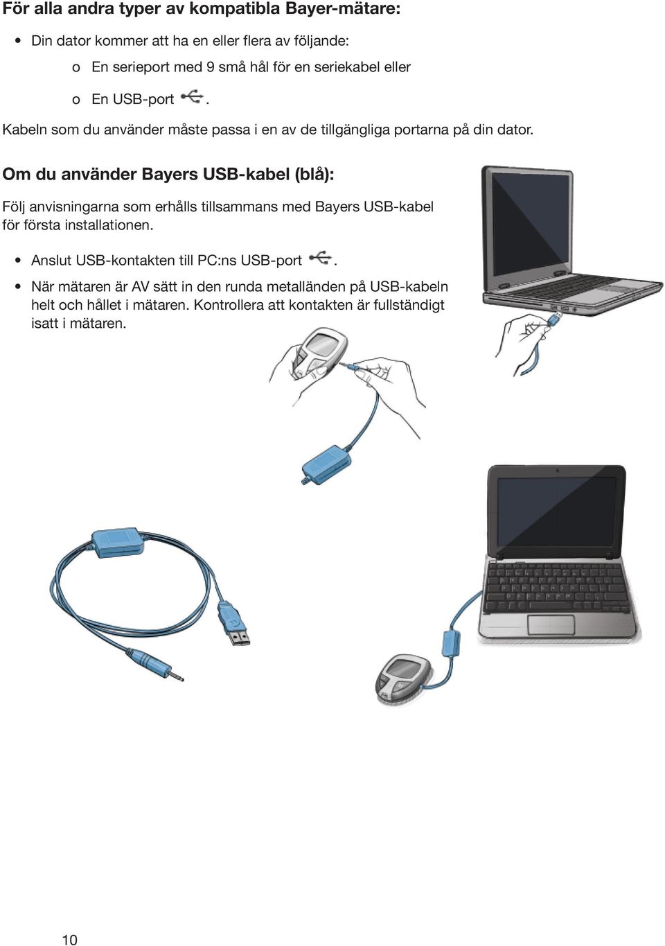 Om du använder Bayers USB-kabel (blå): Följ anvisningarna som erhålls tillsammans med Bayers USB-kabel för första installationen.