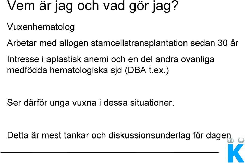 Intresse i aplastisk anemi och en del andra ovanliga medfödda