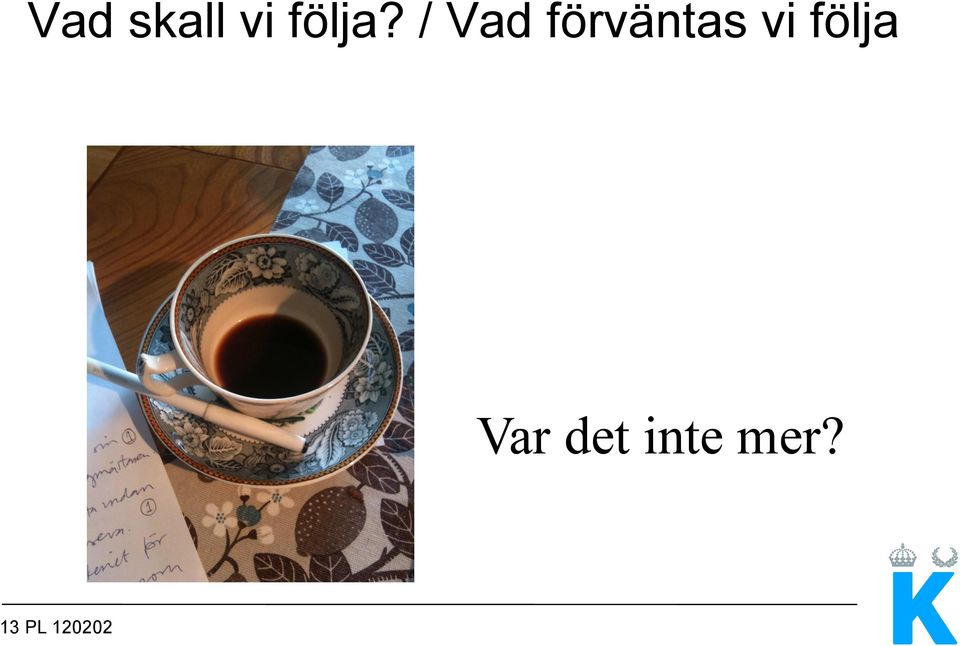 följa Var det inte