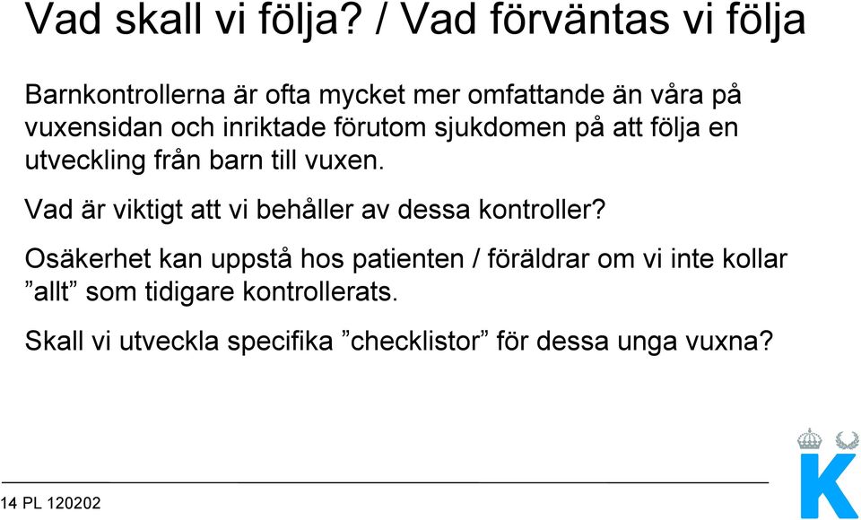 inriktade förutom sjukdomen på att följa en utveckling från barn till vuxen.