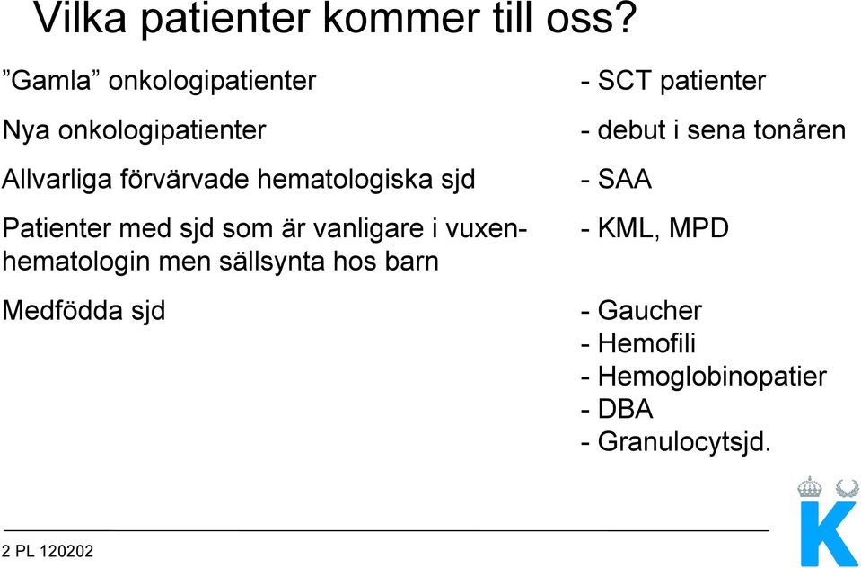 Allvarliga förvärvade hematologiska sjd - SAA Patienter med sjd som är vanligare i