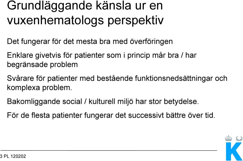 för patienter med bestående funktionsnedsättningar och komplexa problem.