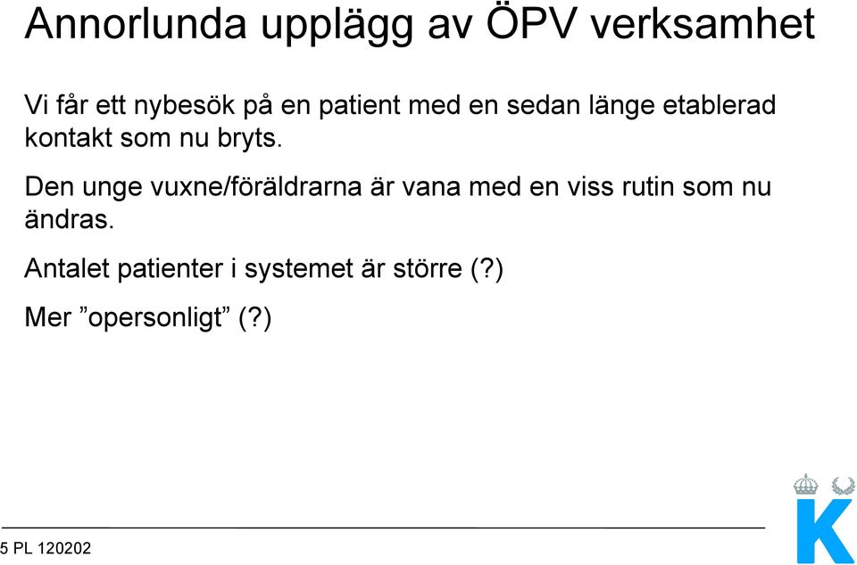 Den unge vuxne/föräldrarna är vana med en viss rutin som nu