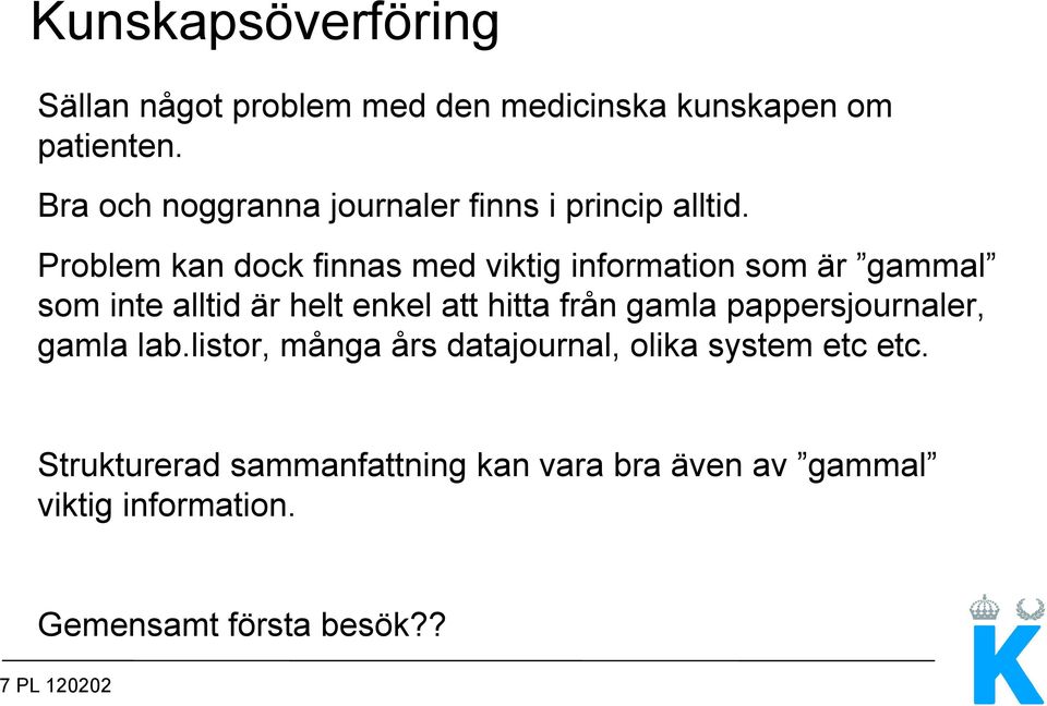 Problem kan dock finnas med viktig information som är gammal som inte alltid är helt enkel att hitta från