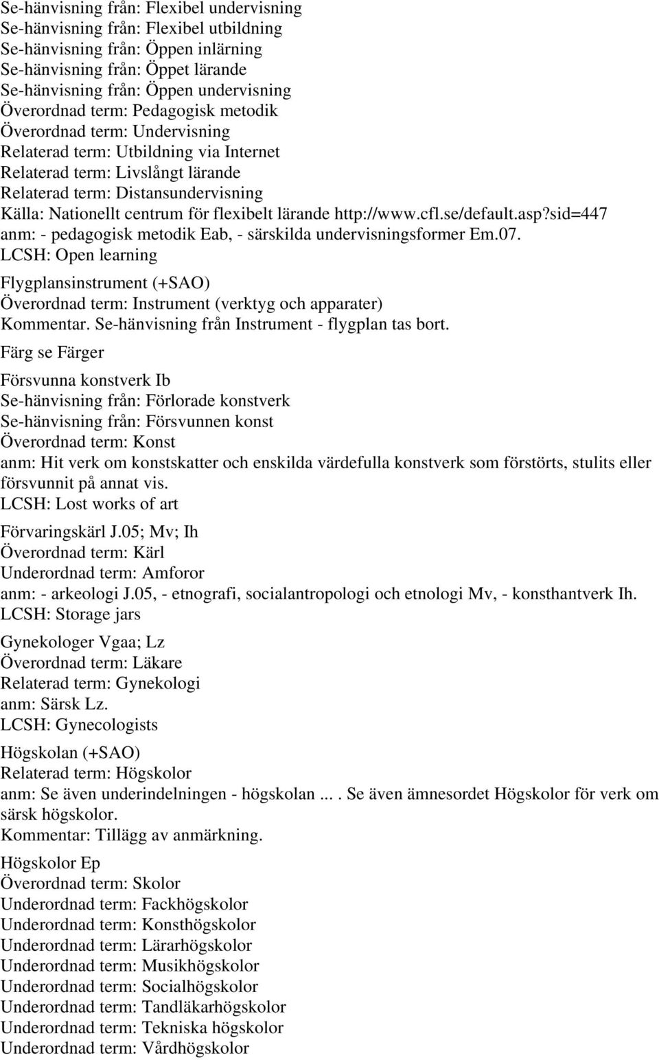 centrum för flexibelt lärande http://www.cfl.se/default.asp?sid=447 anm: - pedagogisk metodik Eab, - särskilda undervisningsformer Em.07.