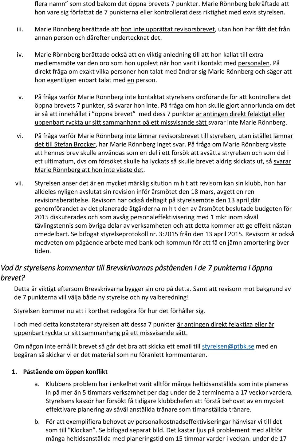 Marie Rönnberg berättade också att en viktig anledning till att hon kallat till extra medlemsmöte var den oro som hon upplevt när hon varit i kontakt med personalen.