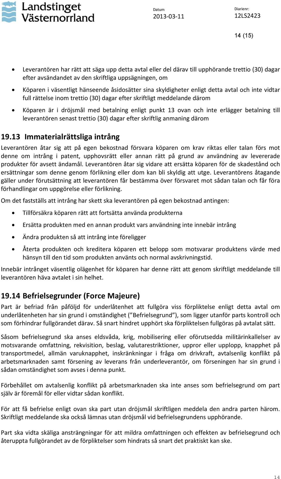 inte erlägger betalning till leverantören senast trettio (30) dagar efter skriftlig anmaning därom 19.