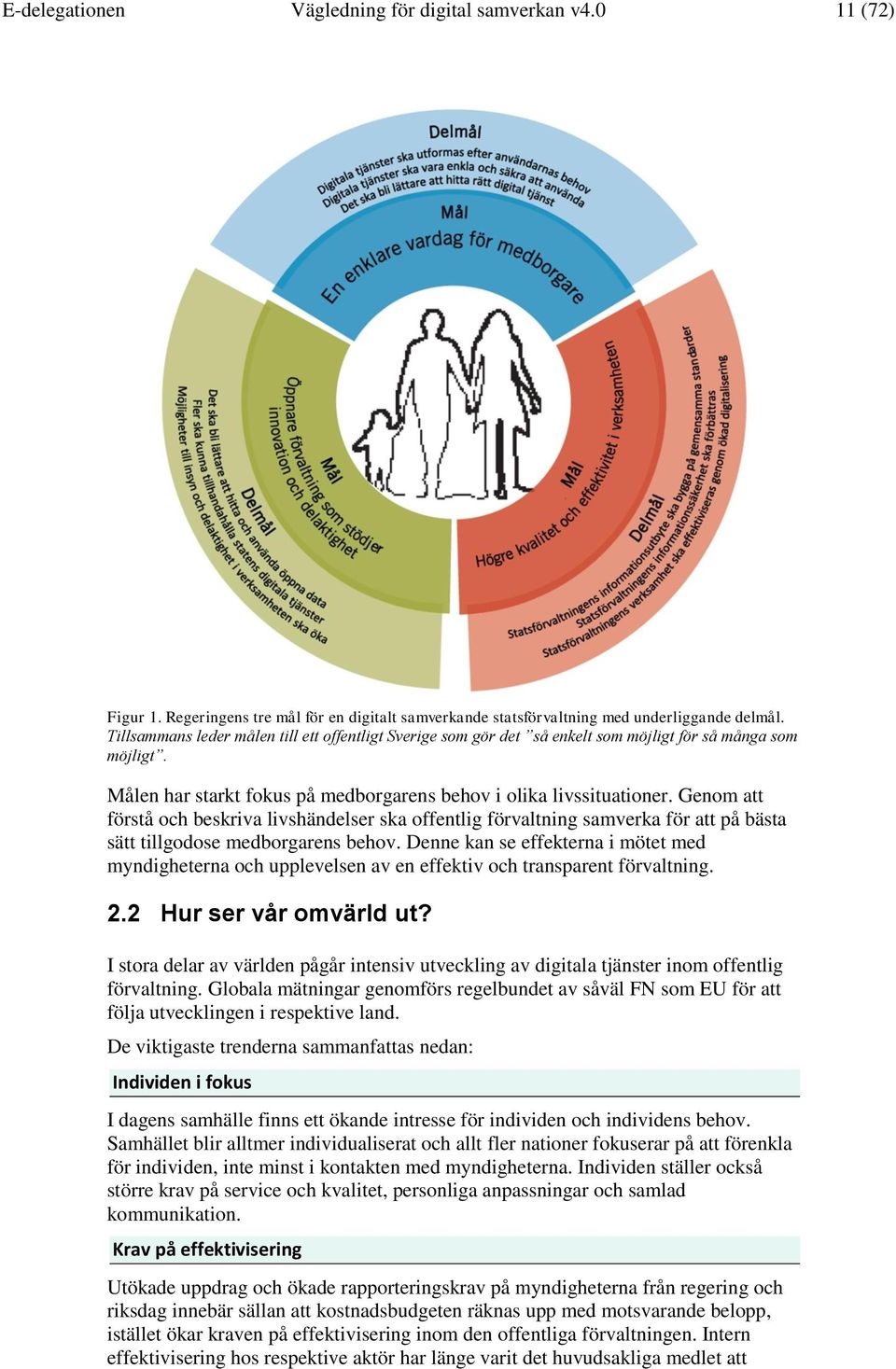 Genom att förstå och beskriva livshändelser ska offentlig förvaltning samverka för att på bästa sätt tillgodose medborgarens behov.