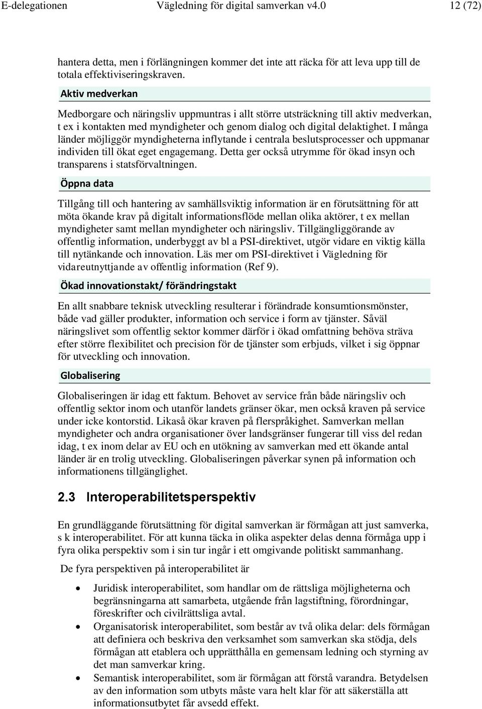 I många länder möjliggör myndigheterna inflytande i centrala beslutsprocesser och uppmanar individen till ökat eget engagemang.