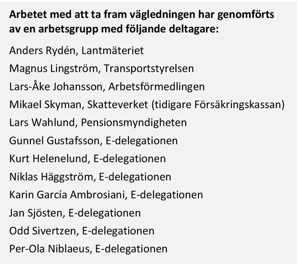 Lars Wahlund, Pensionsmyndigheten Gunnel Gustafsson, E-delegationen Kurt Helenelund, E-delegationen Niklas Häggström,