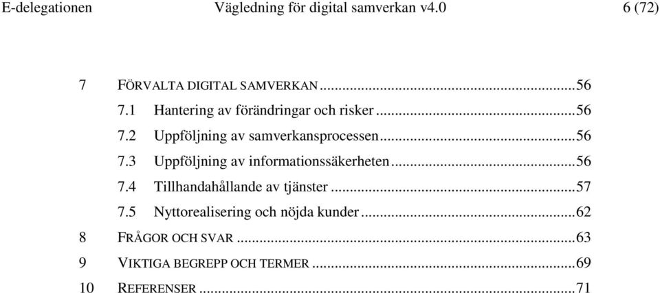 .. 56 7.4 Tillhandahållande av tjänster... 57 7.5 Nyttorealisering och nöjda kunder.