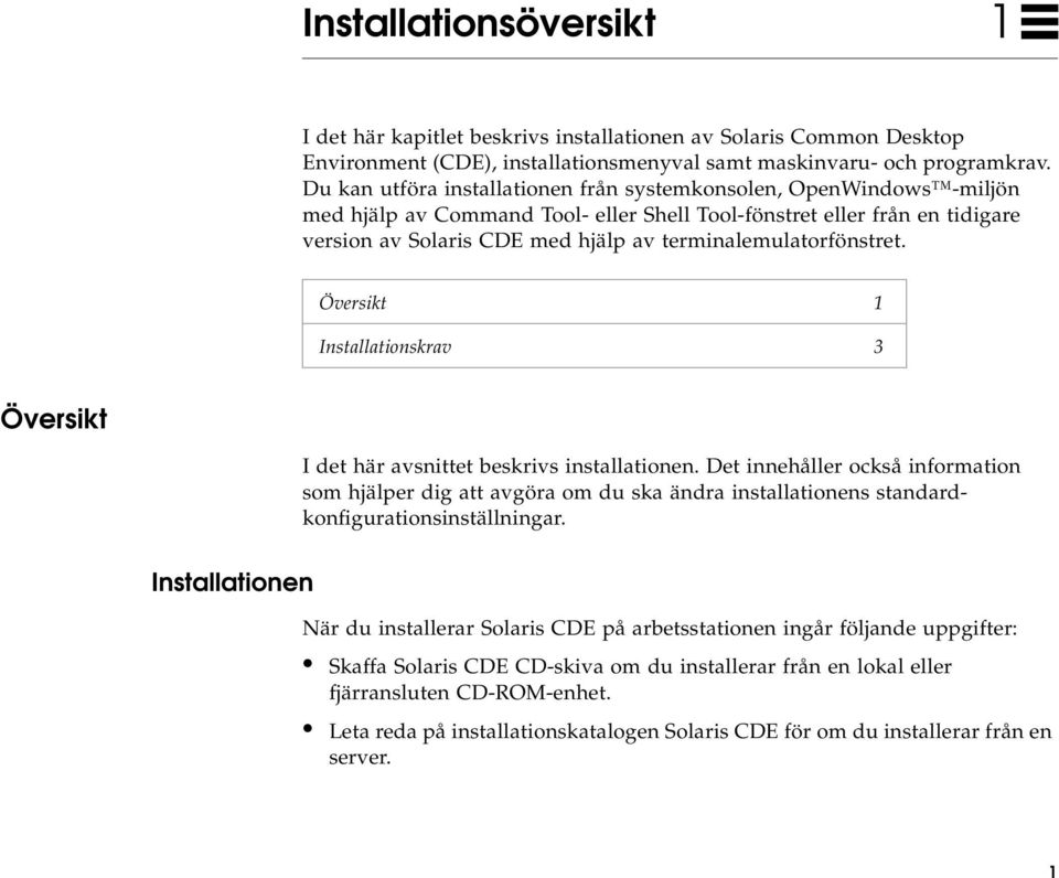 terminalemulatorfönstret. Översikt 1 Installationskrav 3 Översikt I det här avsnittet beskrivs installationen.