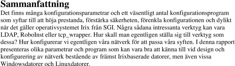 Hur skall man egentligen ställa sig till verktyg som dessa? Hur konfigurerar vi egentligen våra nätverk för att passa våra syften.