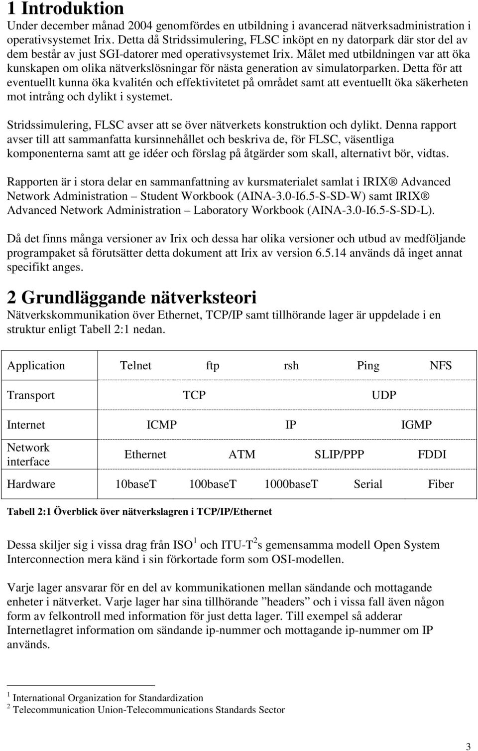 Målet med utbildningen var att öka kunskapen om olika nätverkslösningar för nästa generation av simulatorparken.
