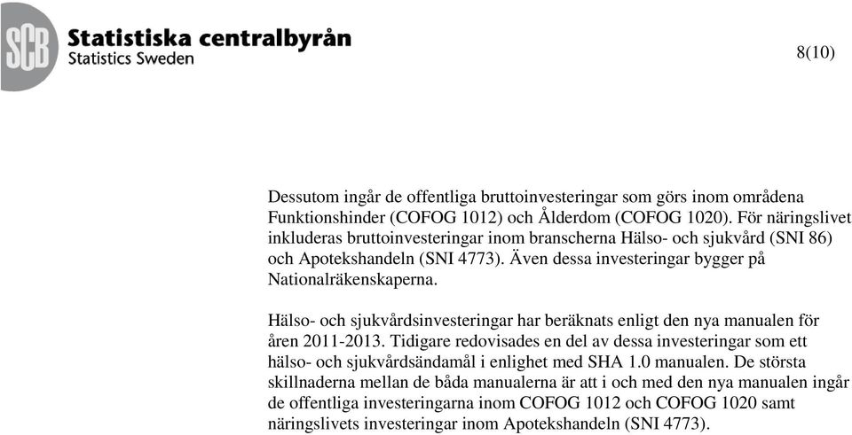 Hälso- och sjukvårdsinvesteringar har beräknats enligt den nya manualen för åren 2011-2013.