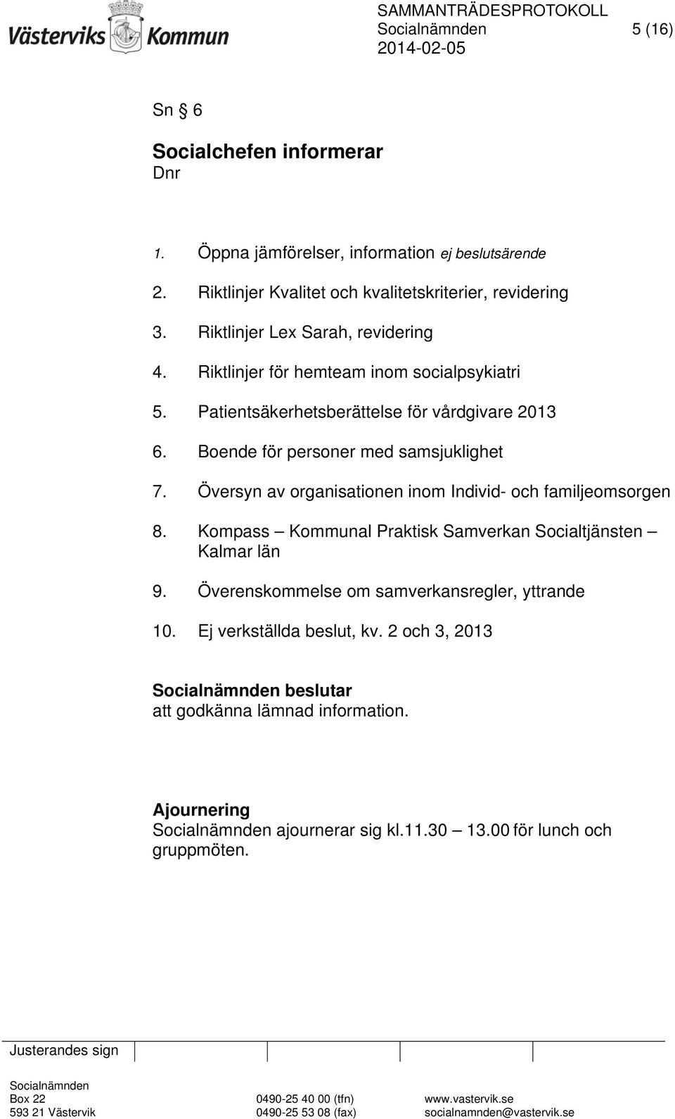 Boende för personer med samsjuklighet 7. Översyn av organisationen inom Individ- och familjeomsorgen 8.