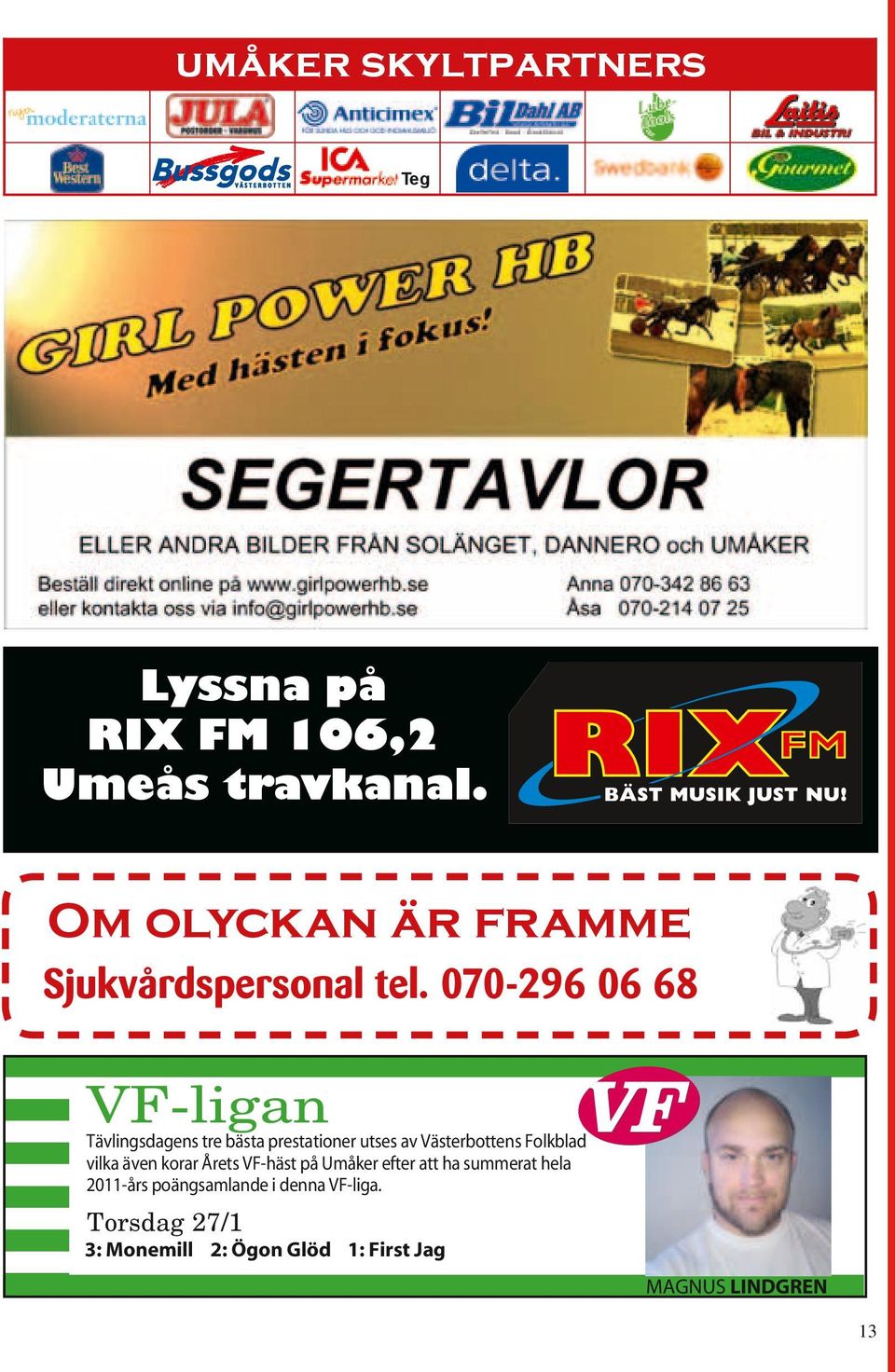 Om olyckn är frmme Sjukvårspersonl tel.
