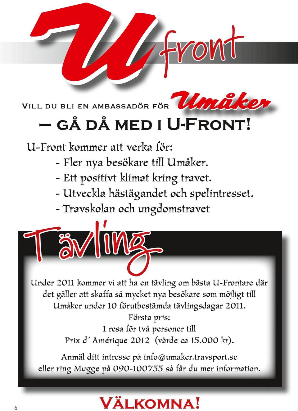 - Trvskoln och ungomstrvet Tävl ing ner kommer vi tt h en tävling om bäst -Frontre är et gäller tt skff så mycket ny besökre som
