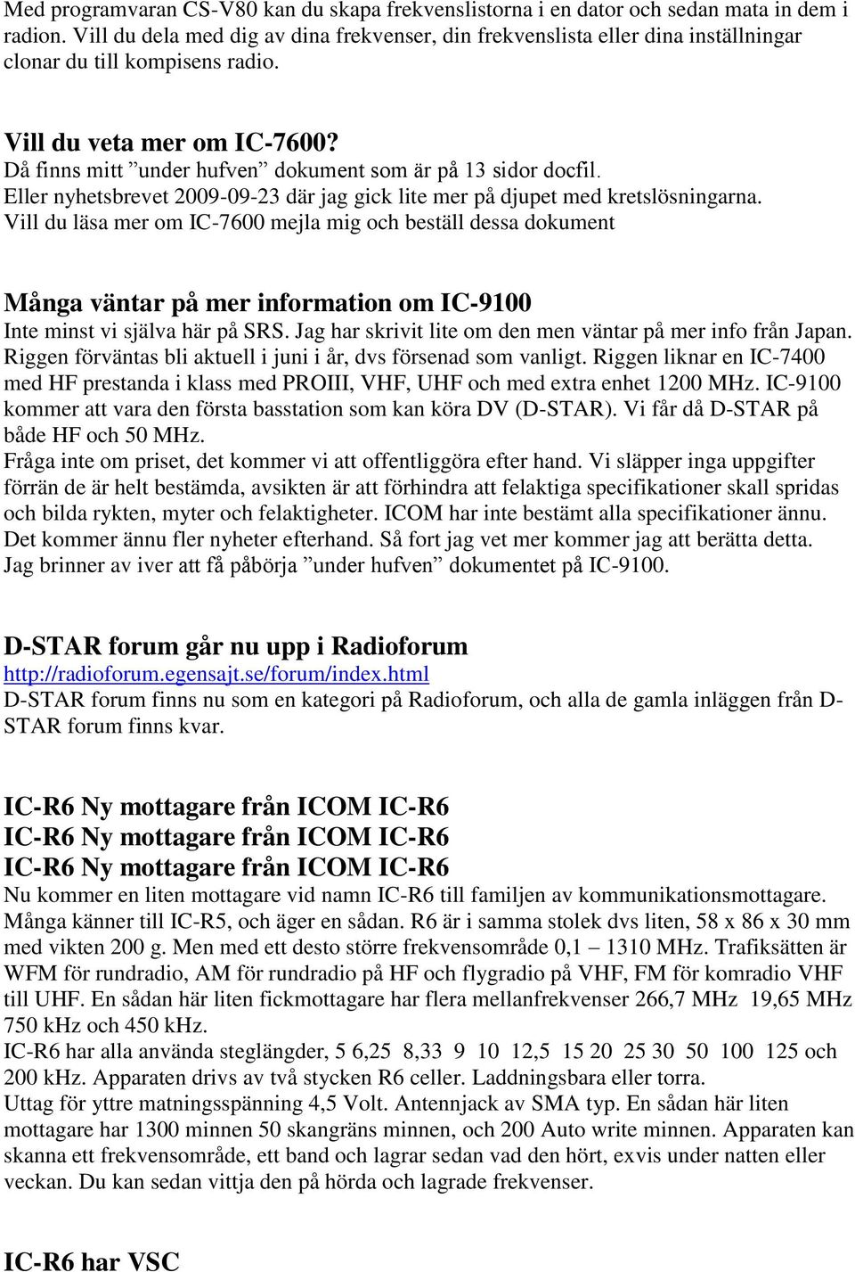 Då finns mitt under hufven dokument som är på 13 sidor docfil. Eller nyhetsbrevet 2009-09-23 där jag gick lite mer på djupet med kretslösningarna.