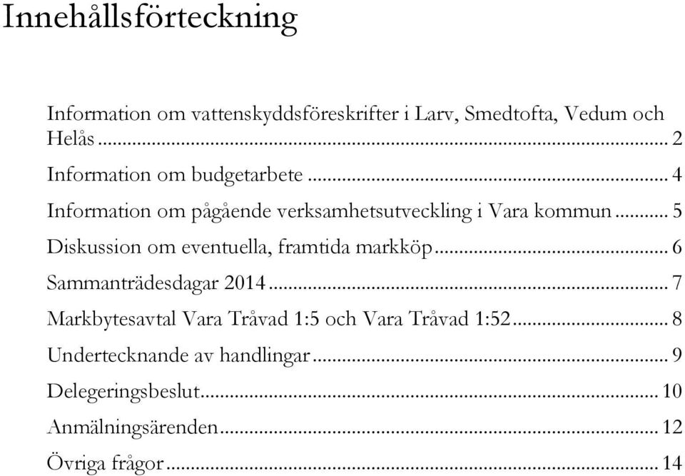 .. 5 Diskussion om eventuella, framtida markköp... 6 Sammanträdesdagar 2014.