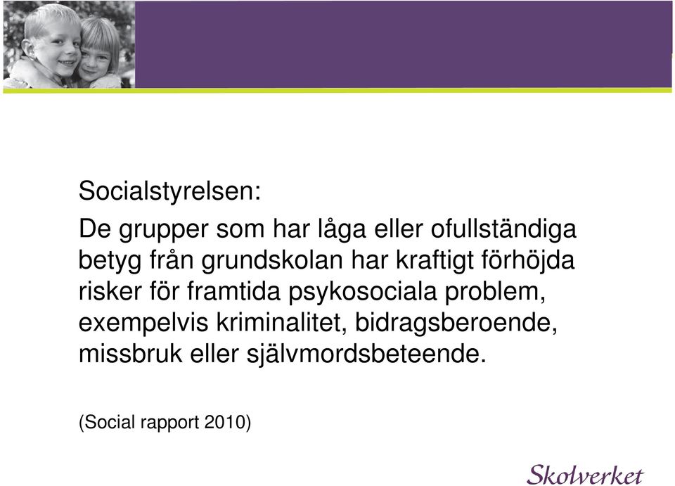 framtida psykosociala problem, exempelvis kriminalitet,