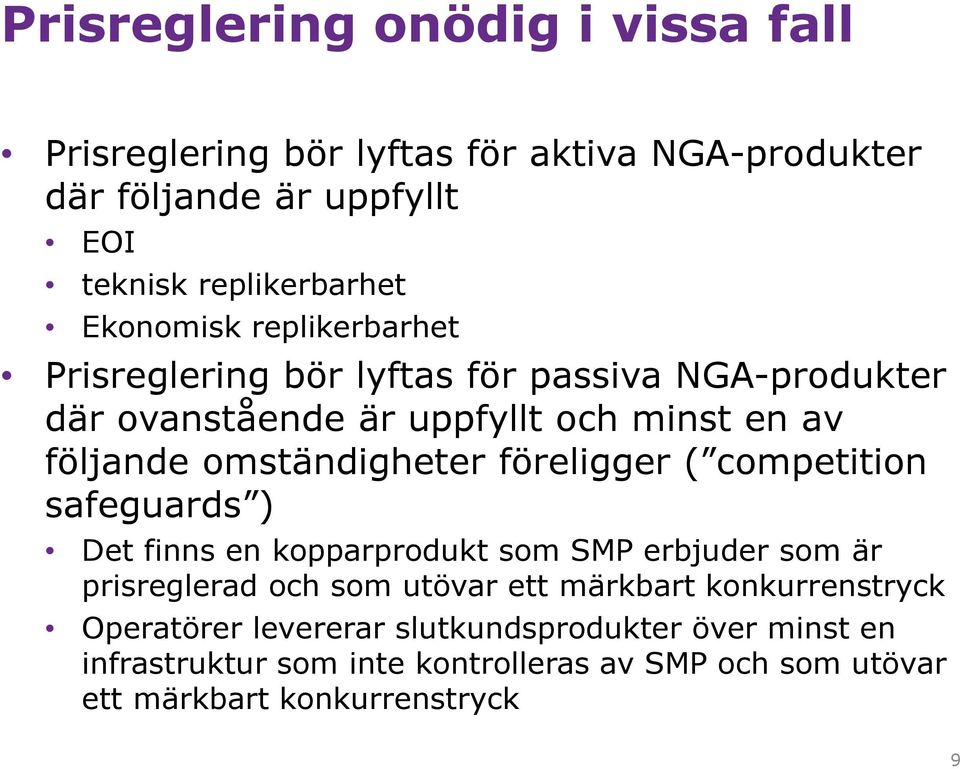 omständigheter föreligger ( competition safeguards ) Det finns en kopparprodukt som SMP erbjuder som är prisreglerad och som utövar ett