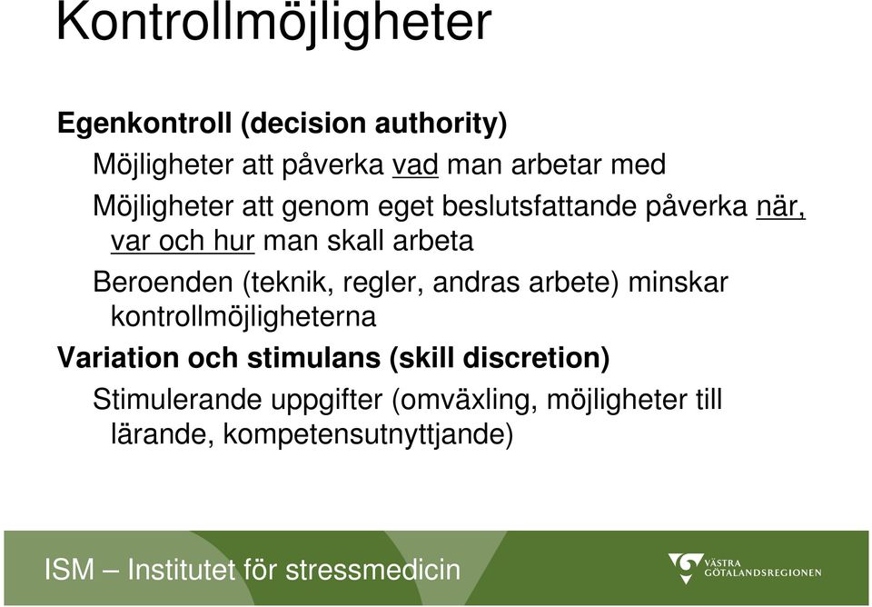 Beroenden (teknik, regler, andras arbete) minskar kontrollmöjligheterna Variation och