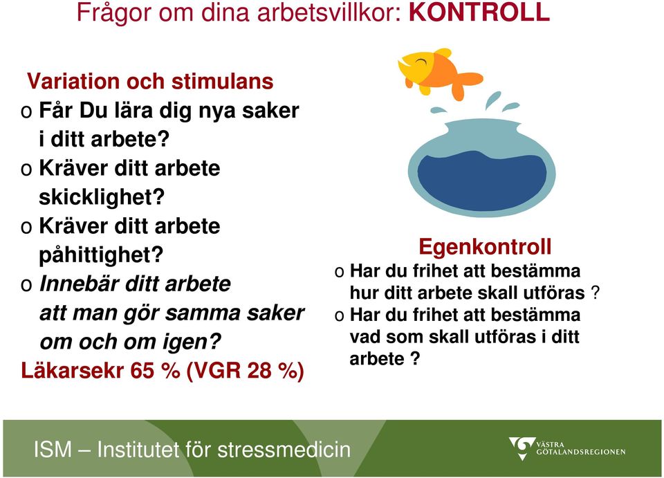 o Innebär ditt arbete att man gör samma saker om och om igen?