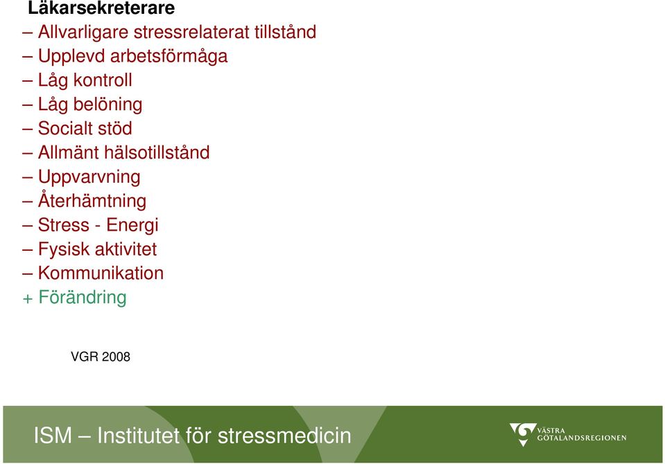 stöd Allmänt hälsotillstånd Uppvarvning Återhämtning