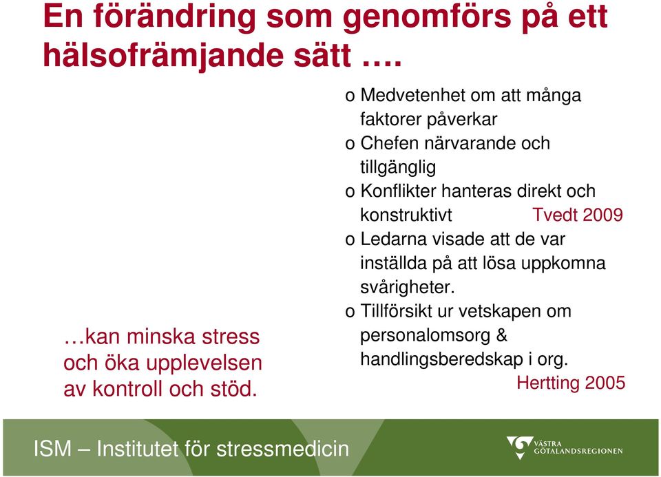 o Medvetenhet om att många faktorer påverkar o Chefen närvarande och tillgänglig o Konflikter hanteras