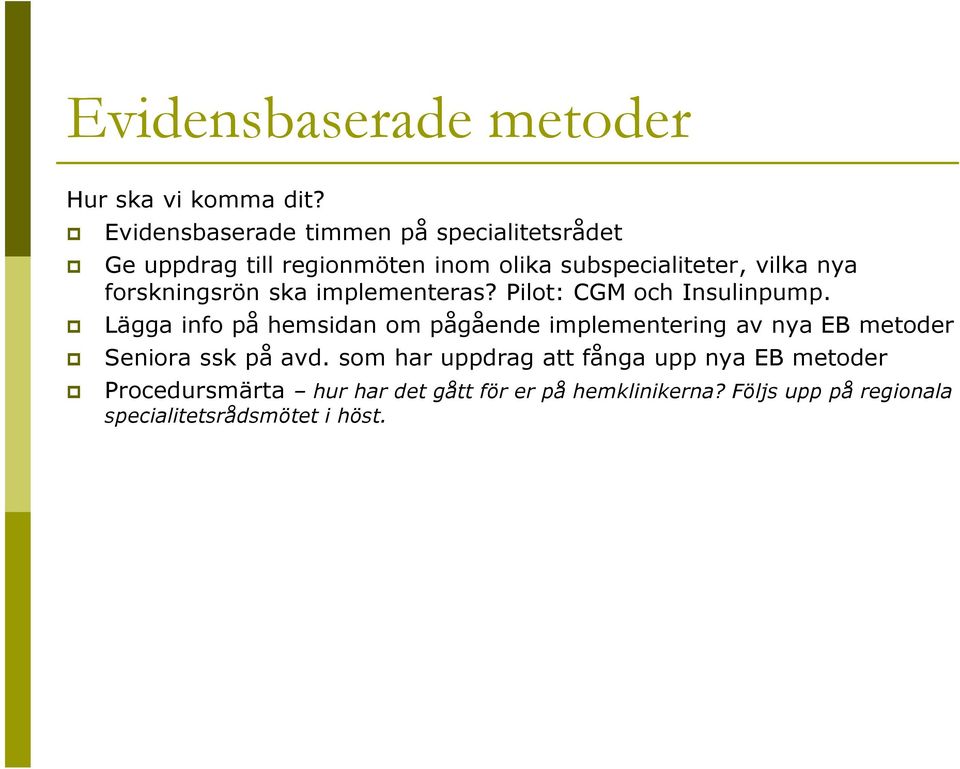 forskningsrön ska implementeras? Pilot: CGM och Insulinpump.