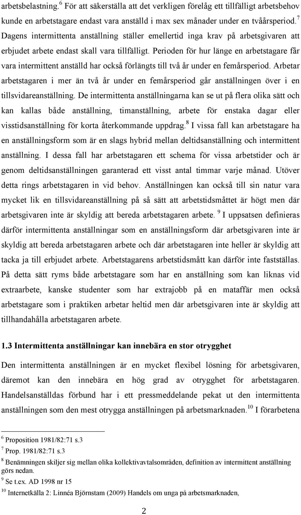 Perioden för hur länge en arbetstagare får vara intermittent anställd har också förlängts till två år under en femårsperiod.