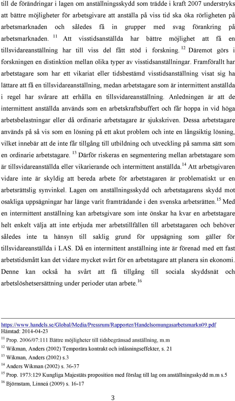 12 Däremot görs i forskningen en distinktion mellan olika typer av visstidsanställningar.