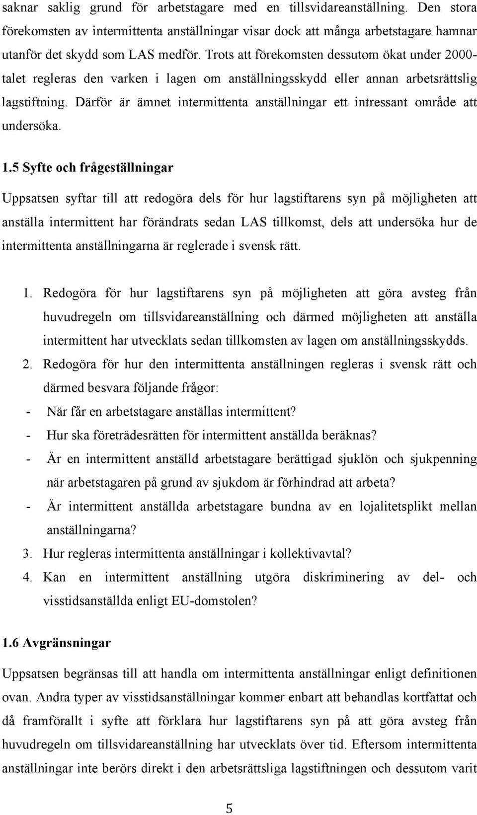 Därför är ämnet intermittenta anställningar ett intressant område att undersöka. 1.