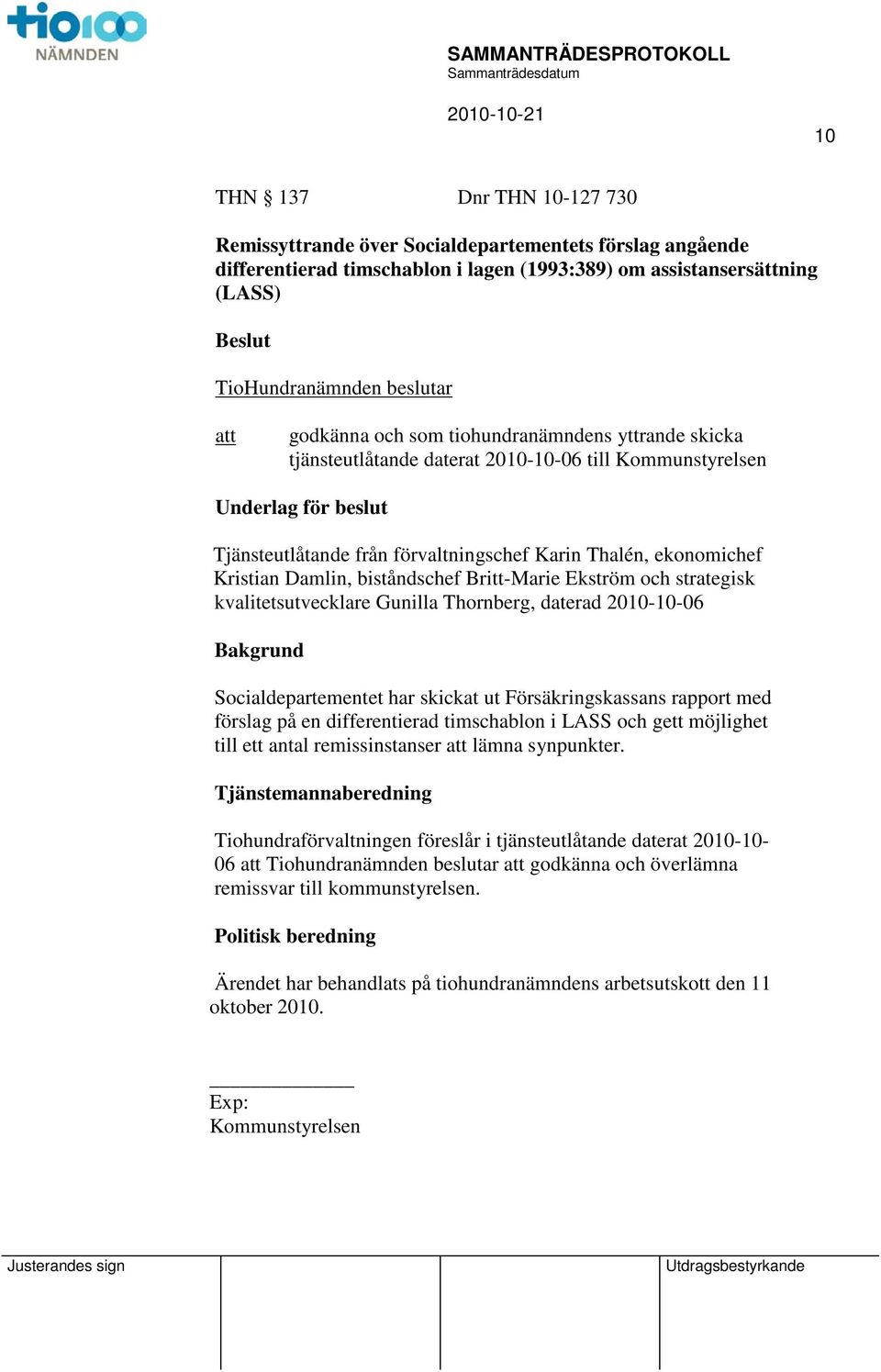 Ekström och strategisk kvalitetsutvecklare Gunilla Thornberg, daterad 2010-10-06 Bakgrund Socialdepartementet har skickat ut Försäkringskassans rapport med förslag på en differentierad timschablon i