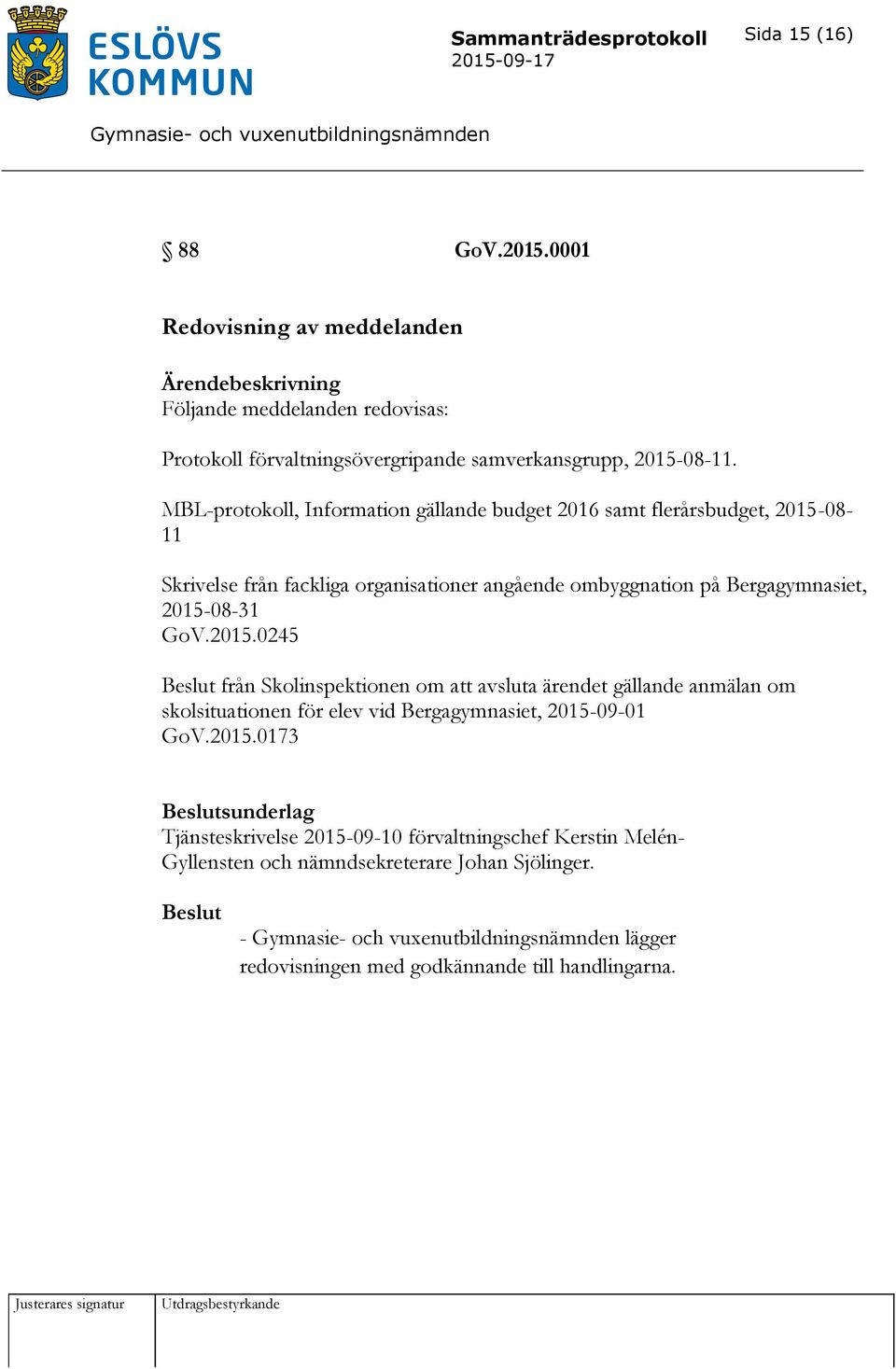 MBL-protokoll, Information gällande budget 2016 samt flerårsbudget, 2015-08- 11 Skrivelse från fackliga organisationer angående ombyggnation på Bergagymnasiet,